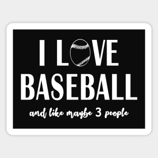 I Love Baseball and Like Maybe 3 People Magnet